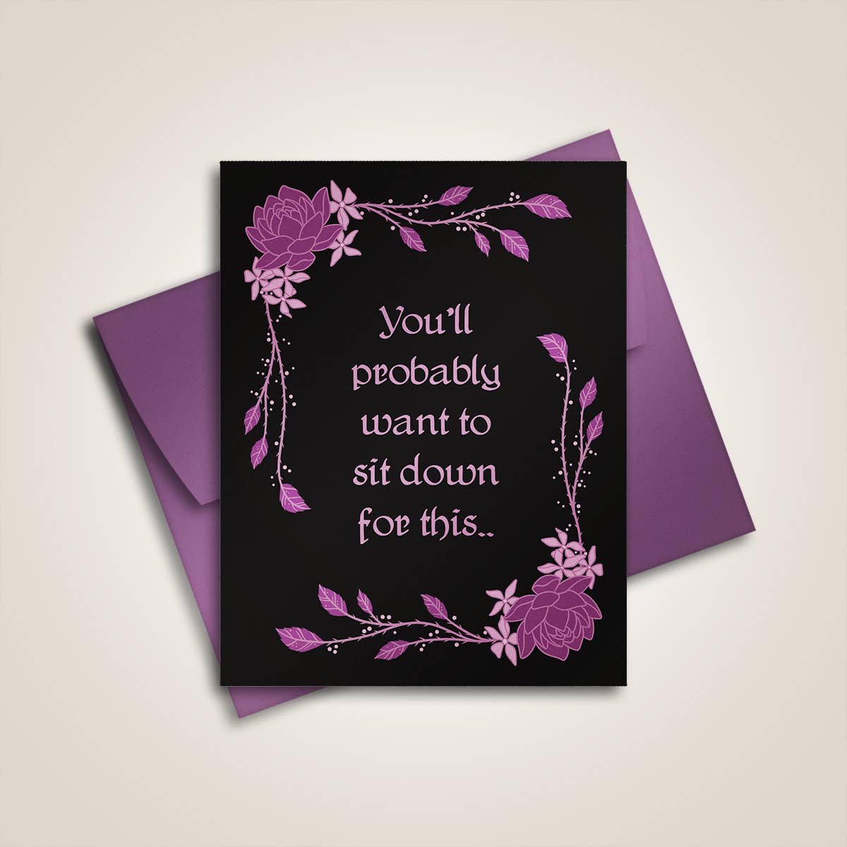 You'll Probably Want To Sit Down .. - Greeting Card