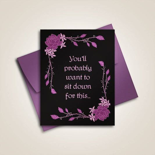 You'll Probably Want To Sit Down .. - Greeting Card