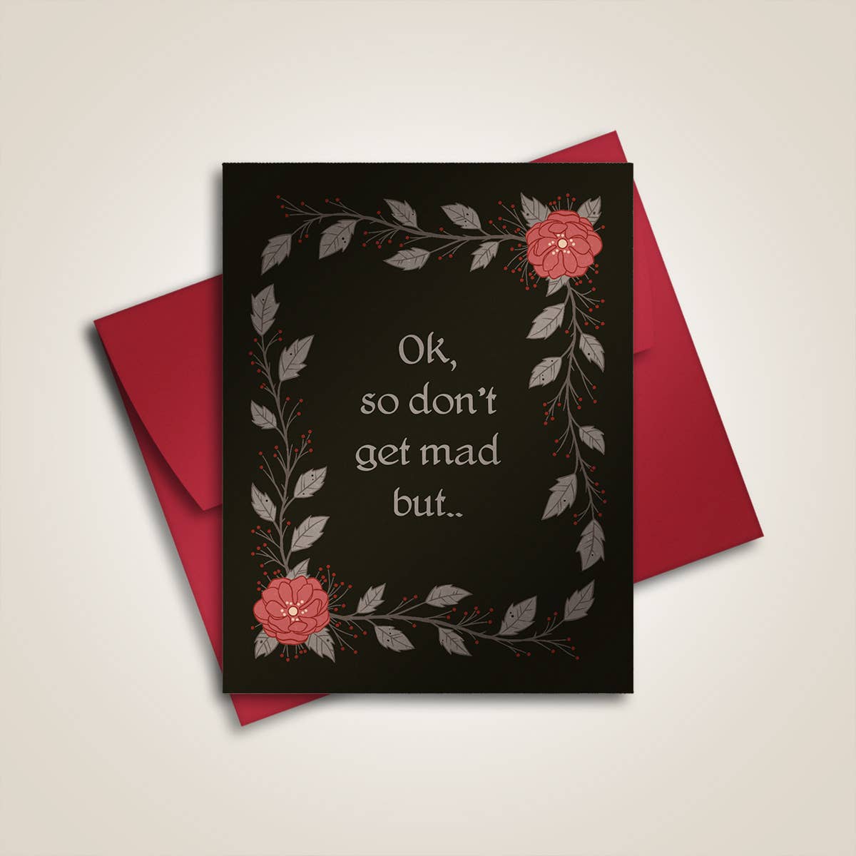 Ok, so don't get mad but ... - Greeting Card